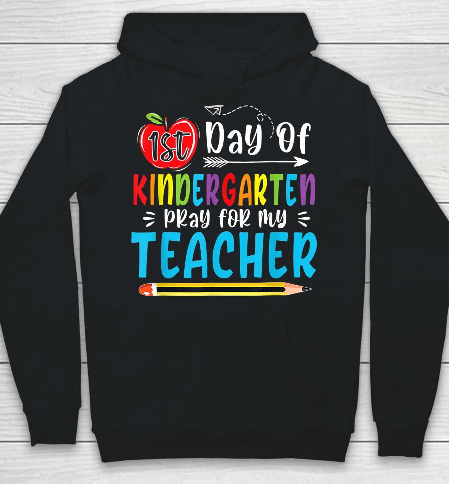 First Day Of Kindergarten Pray For My Teacher Funny 1St Day Hoodie