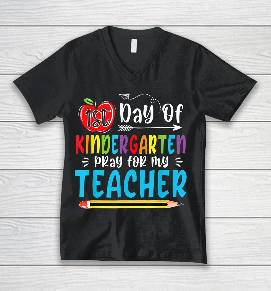 First Day Of Kindergarten Pray For My Teacher Funny 1St Day Unisex V-Neck T-Shirt