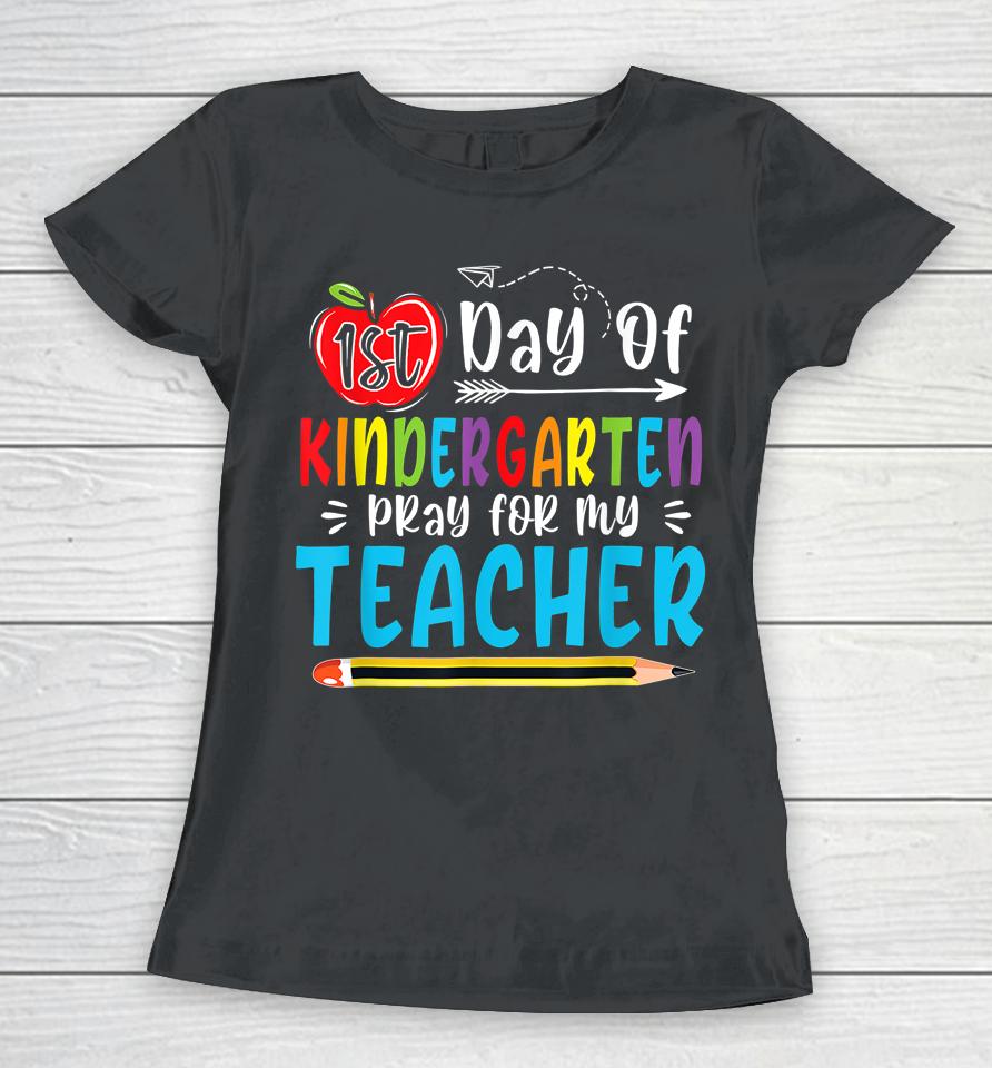First Day Of Kindergarten Pray For My Teacher Funny 1St Day Women T-Shirt