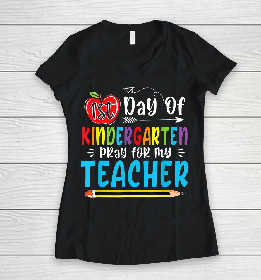 First Day Of Kindergarten Pray For My Teacher Funny 1St Day Women V-Neck T-Shirt