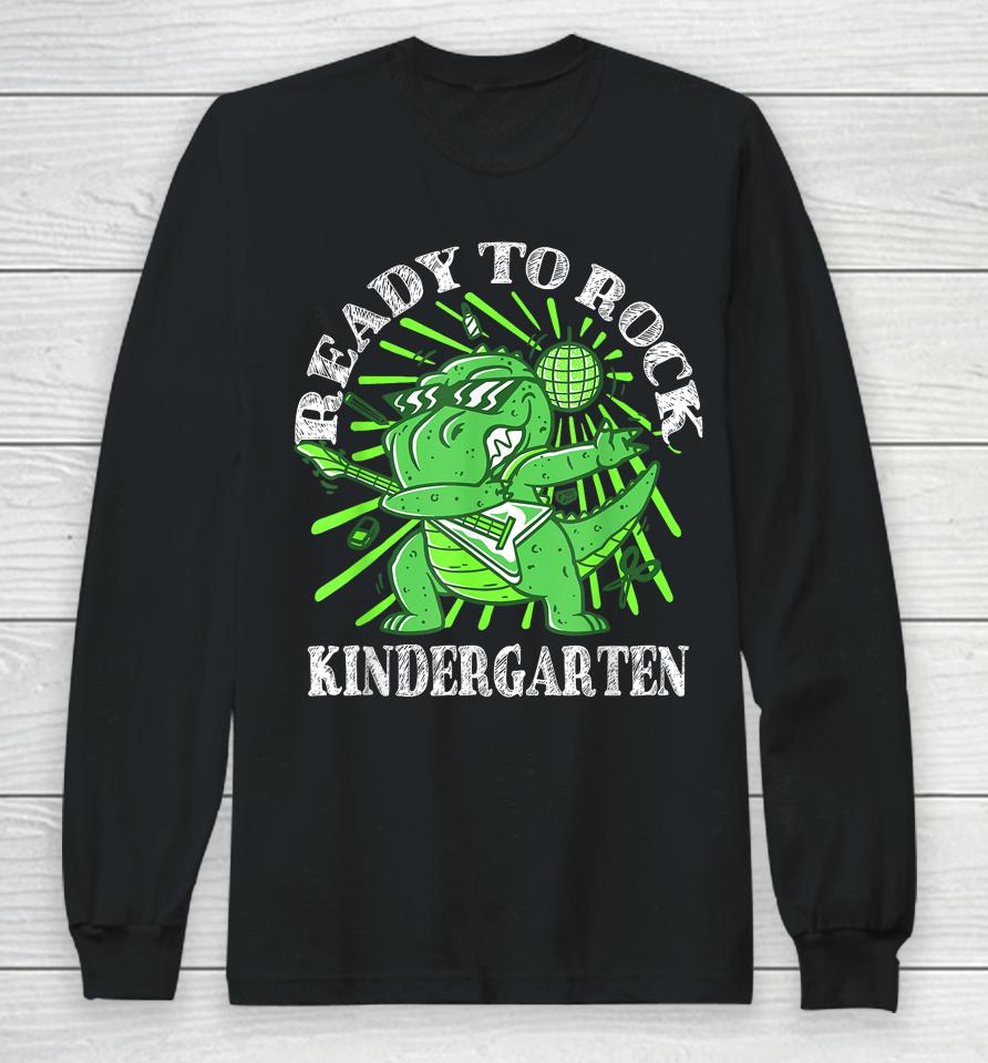 First Day Of Kindergarten T Rex Ready To Rock Kindergarten Long Sleeve T-Shirt