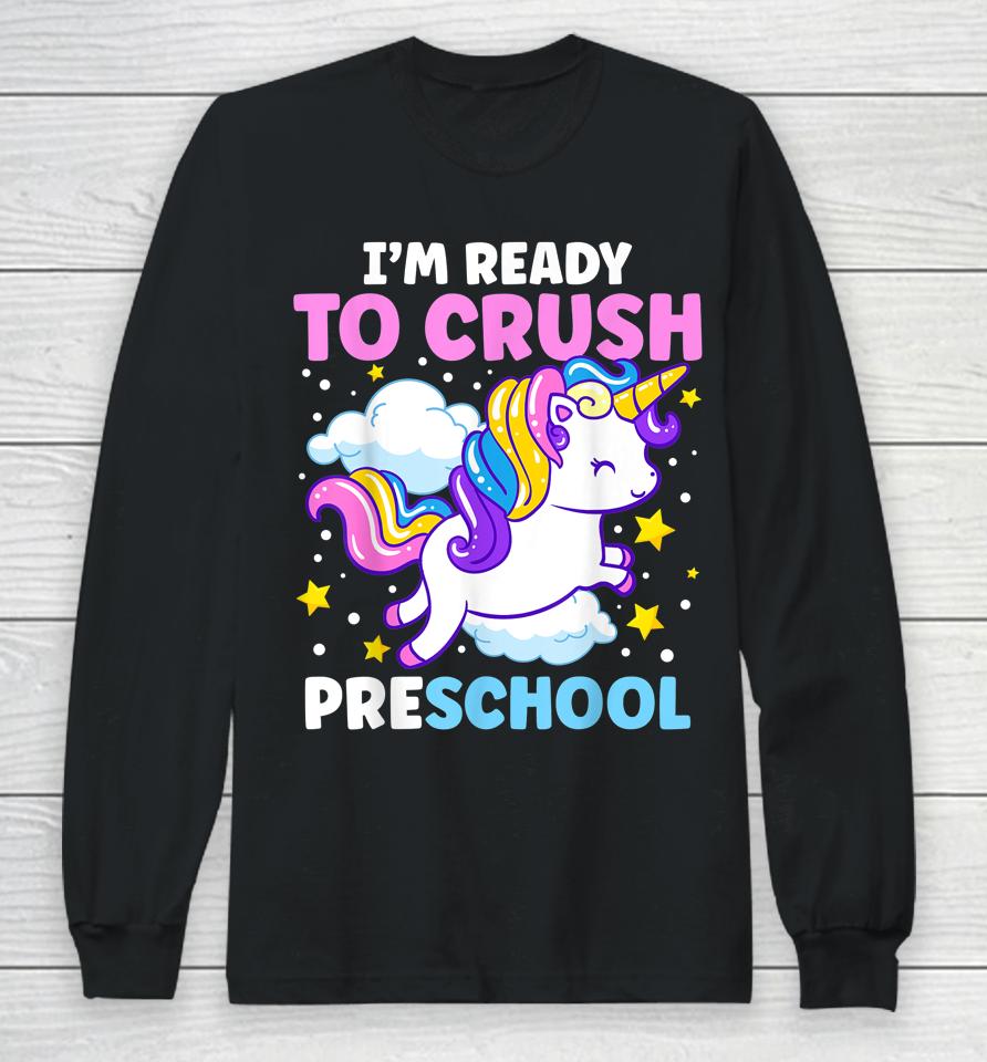First Day Of Pre-K I'm Ready To Crush Preschool Unicorn Long Sleeve T-Shirt