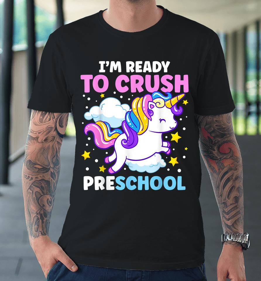 First Day Of Pre-K I'm Ready To Crush Preschool Unicorn Premium T-Shirt