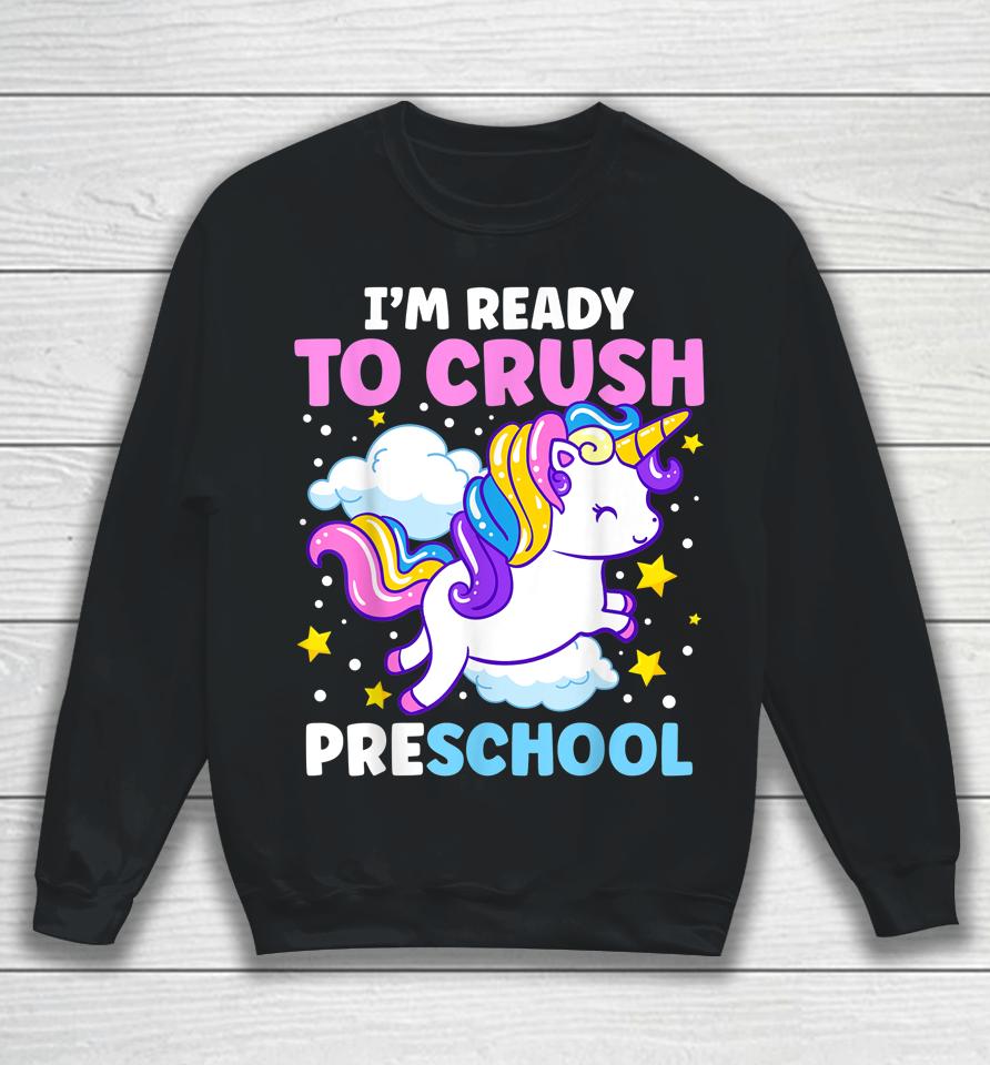 First Day Of Pre-K I'm Ready To Crush Preschool Unicorn Sweatshirt