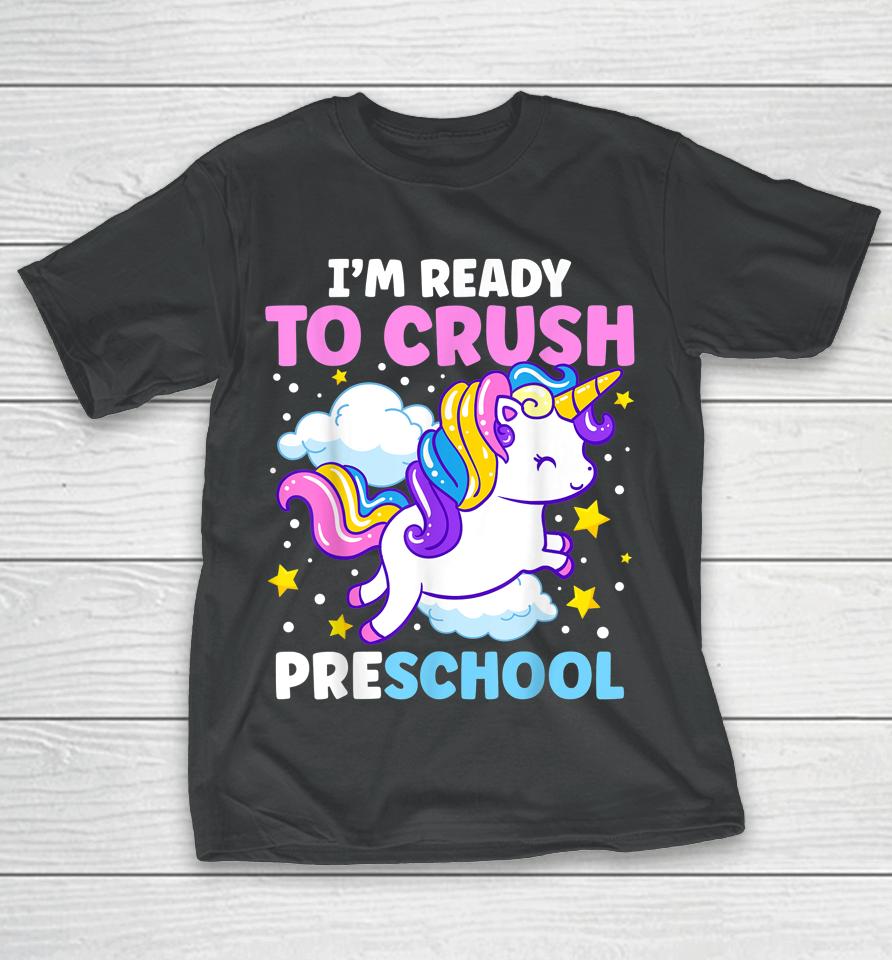 First Day Of Pre-K I'm Ready To Crush Preschool Unicorn T-Shirt