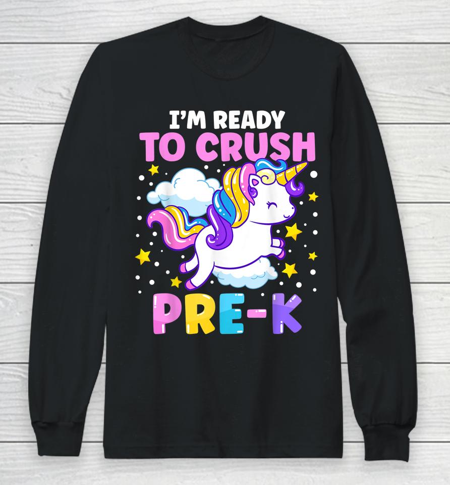First Day Of Preschool I'm Ready To Crush Pre-K Unicorn Long Sleeve T-Shirt