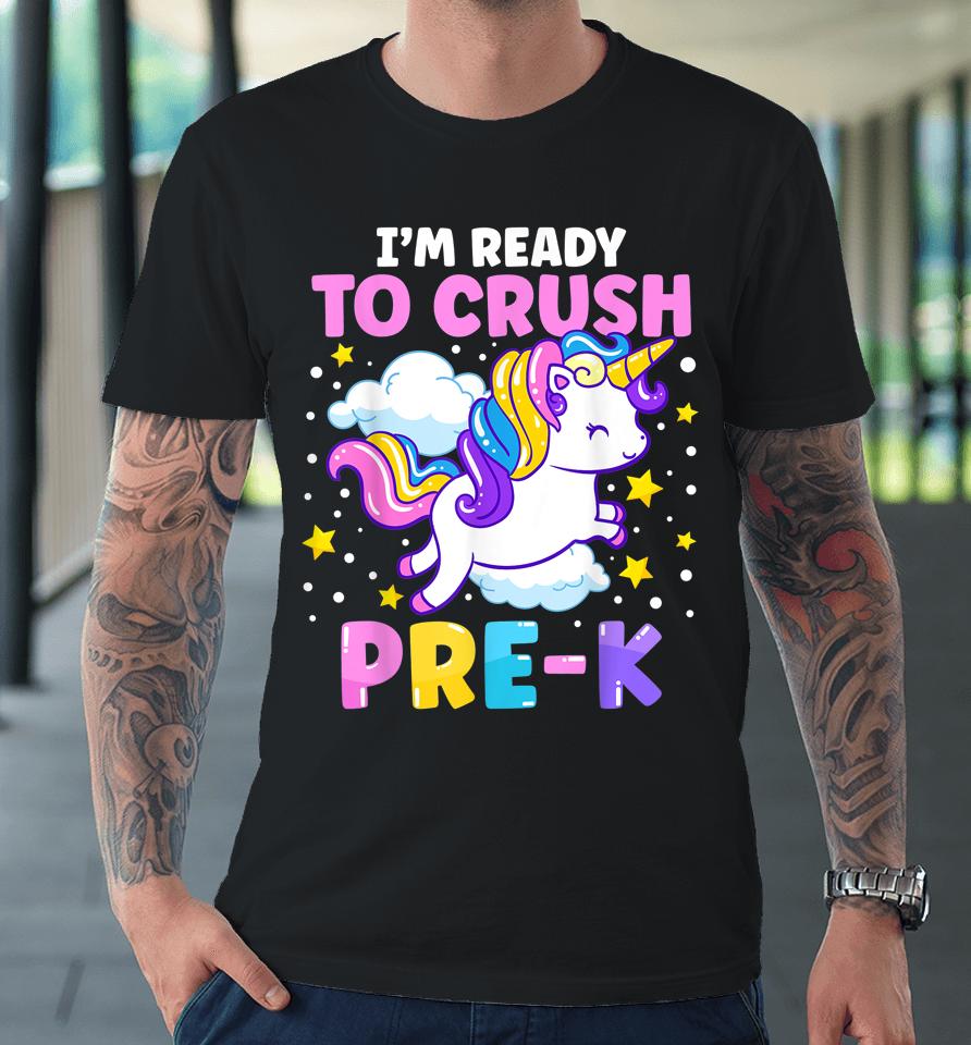 First Day Of Preschool I'm Ready To Crush Pre-K Unicorn Premium T-Shirt