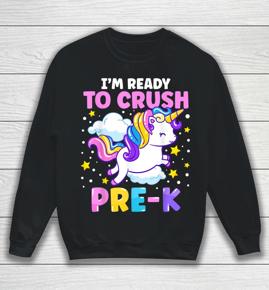 First Day Of Preschool I'm Ready To Crush Pre-K Unicorn Sweatshirt
