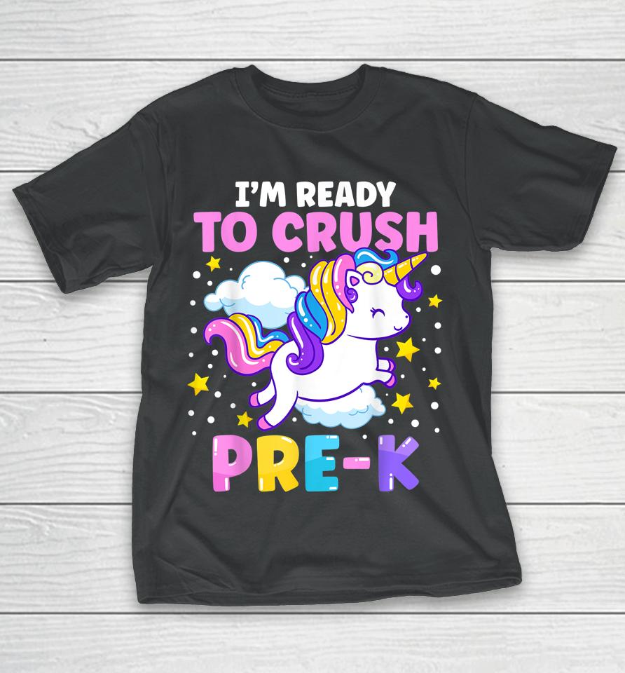 First Day Of Preschool I'm Ready To Crush Pre-K Unicorn T-Shirt