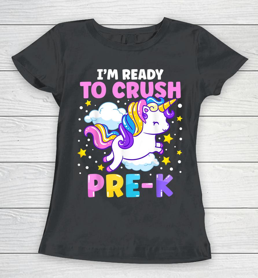 First Day Of Preschool I'm Ready To Crush Pre-K Unicorn Women T-Shirt
