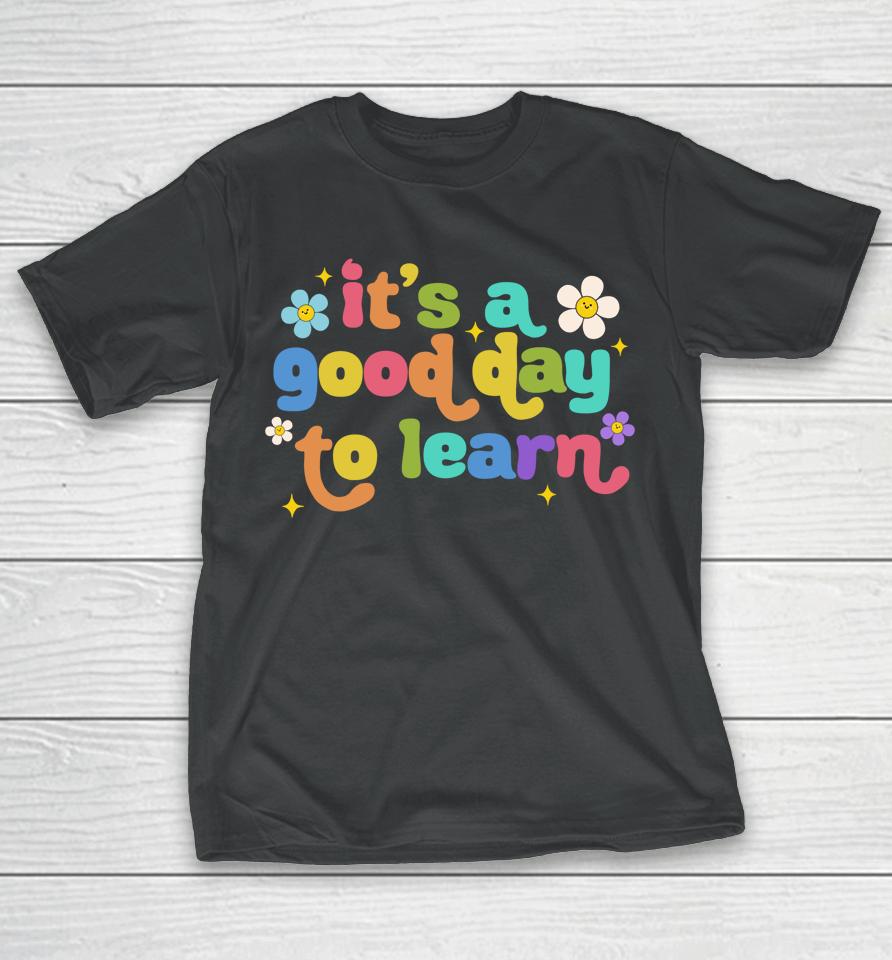 First Day Of School It's A Good Day To Learn Teacher Women T-Shirt