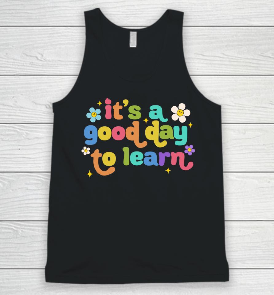 First Day Of School It's A Good Day To Learn Teacher Women Unisex Tank Top