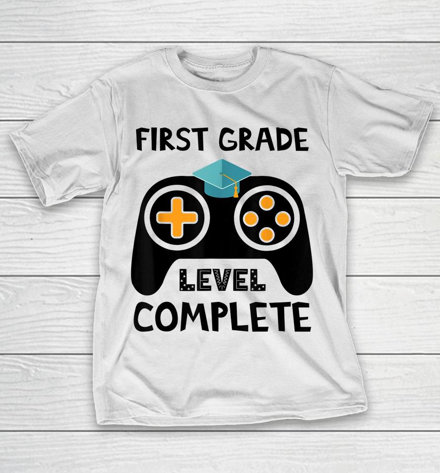 First Grade Level Complete Last Day End Of School T-Shirt