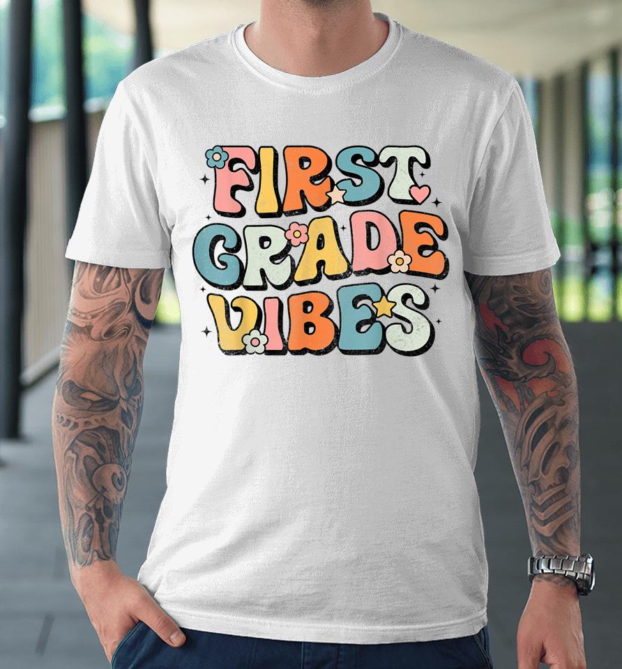 First Grade Vibes - 1St Grade Team Retro 1St Day Of School Premium T-Shirt