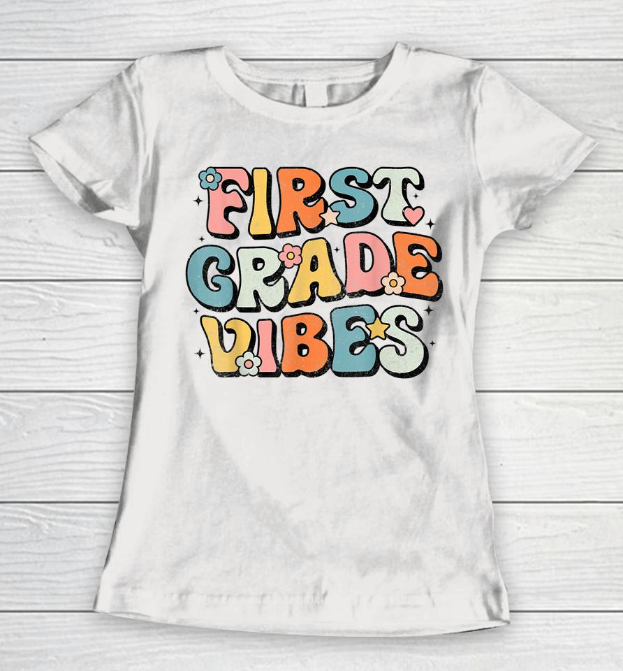 First Grade Vibes - 1St Grade Team Retro 1St Day Of School Women T-Shirt