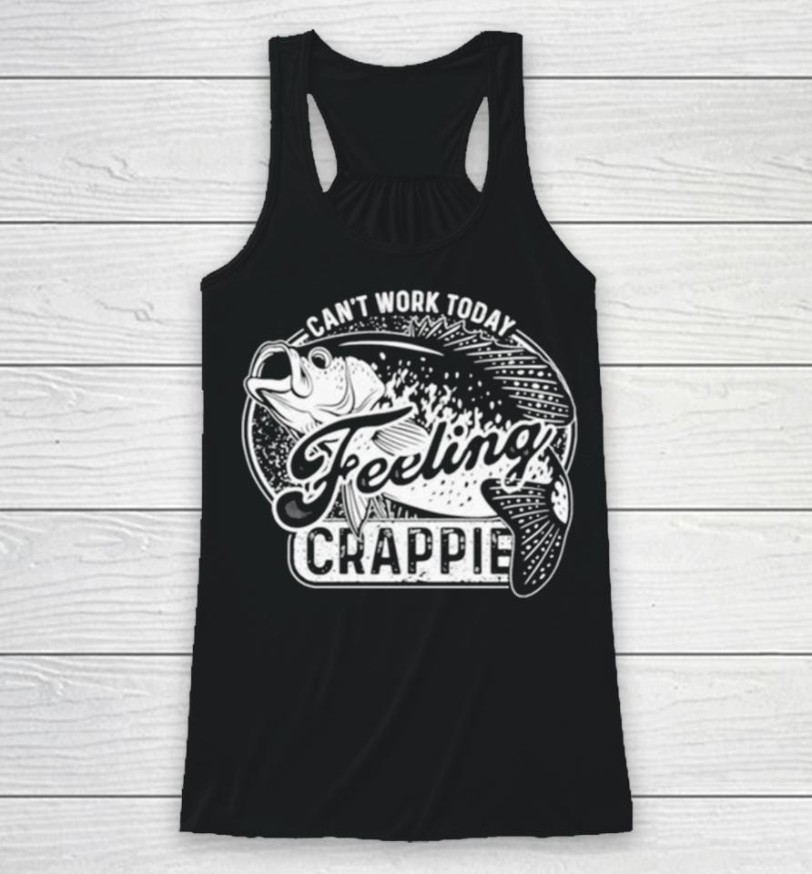 Fish Can’t Work Today Feeling Crappie Racerback Tank