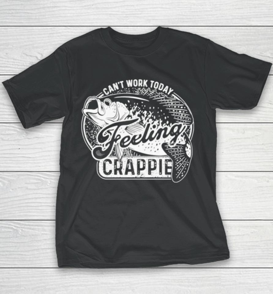 Fish Can’t Work Today Feeling Crappie Youth T-Shirt
