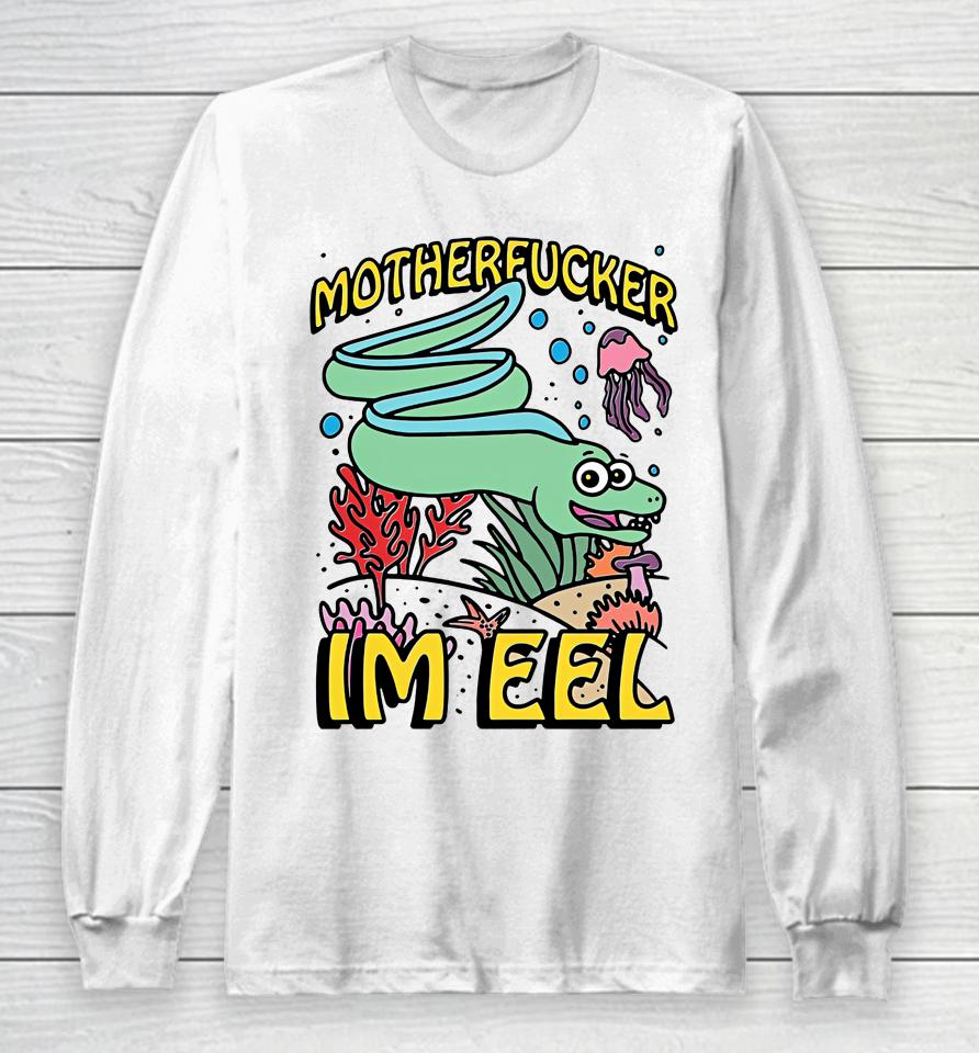Fish Motherfucker I'm Eel Long Sleeve T-Shirt