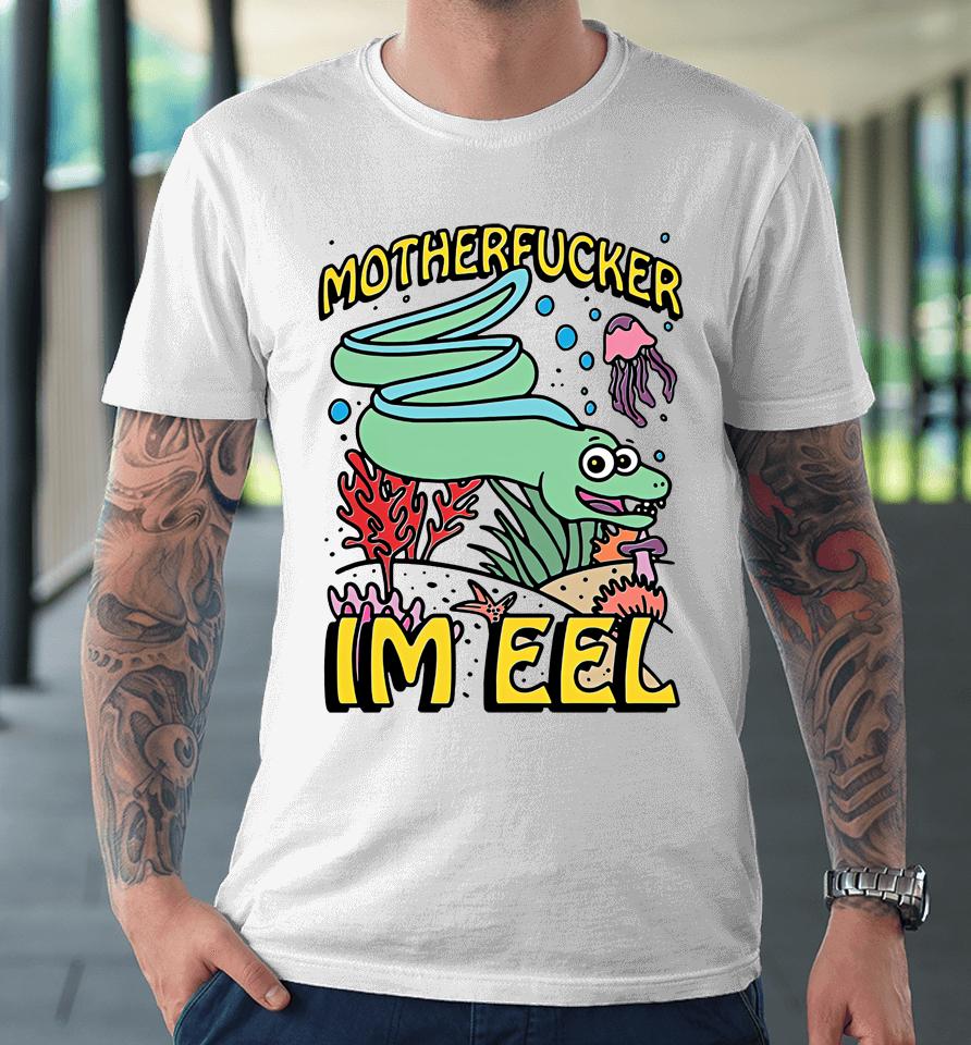 Fish Motherfucker I'm Eel Premium T-Shirt