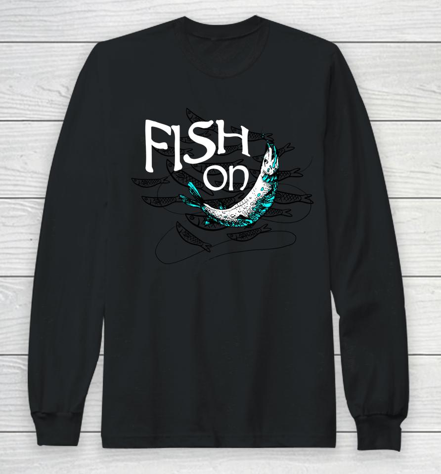 Fish On Fishing Gift For Bass Fisherman Fishing Gift Long Sleeve T-Shirt