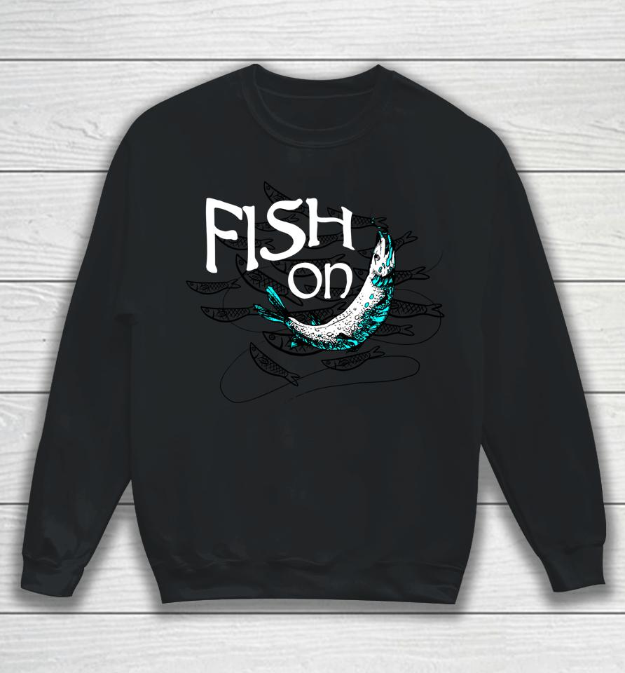 Fish On Fishing Gift For Bass Fisherman Fishing Gift Sweatshirt