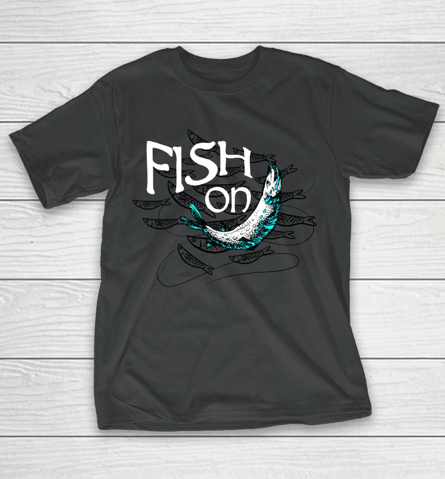 Fish On Fishing Gift For Bass Fisherman Fishing Gift T-Shirt