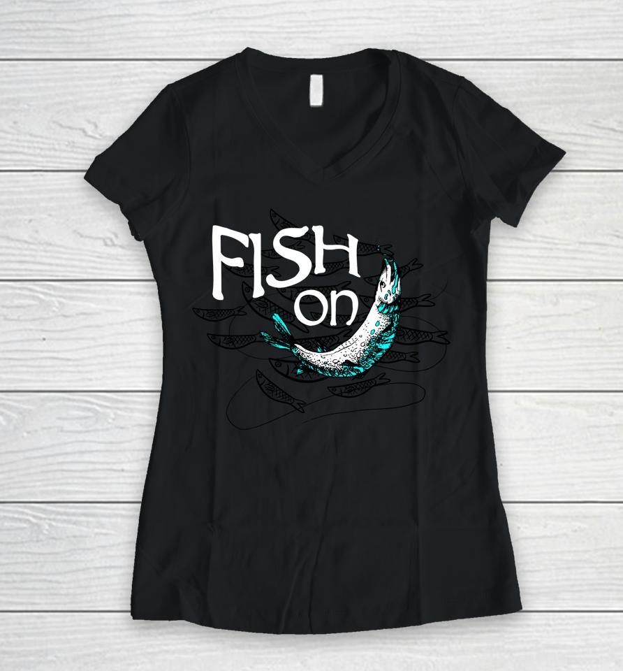 Fish On Fishing Gift For Bass Fisherman Fishing Gift Women V-Neck T-Shirt