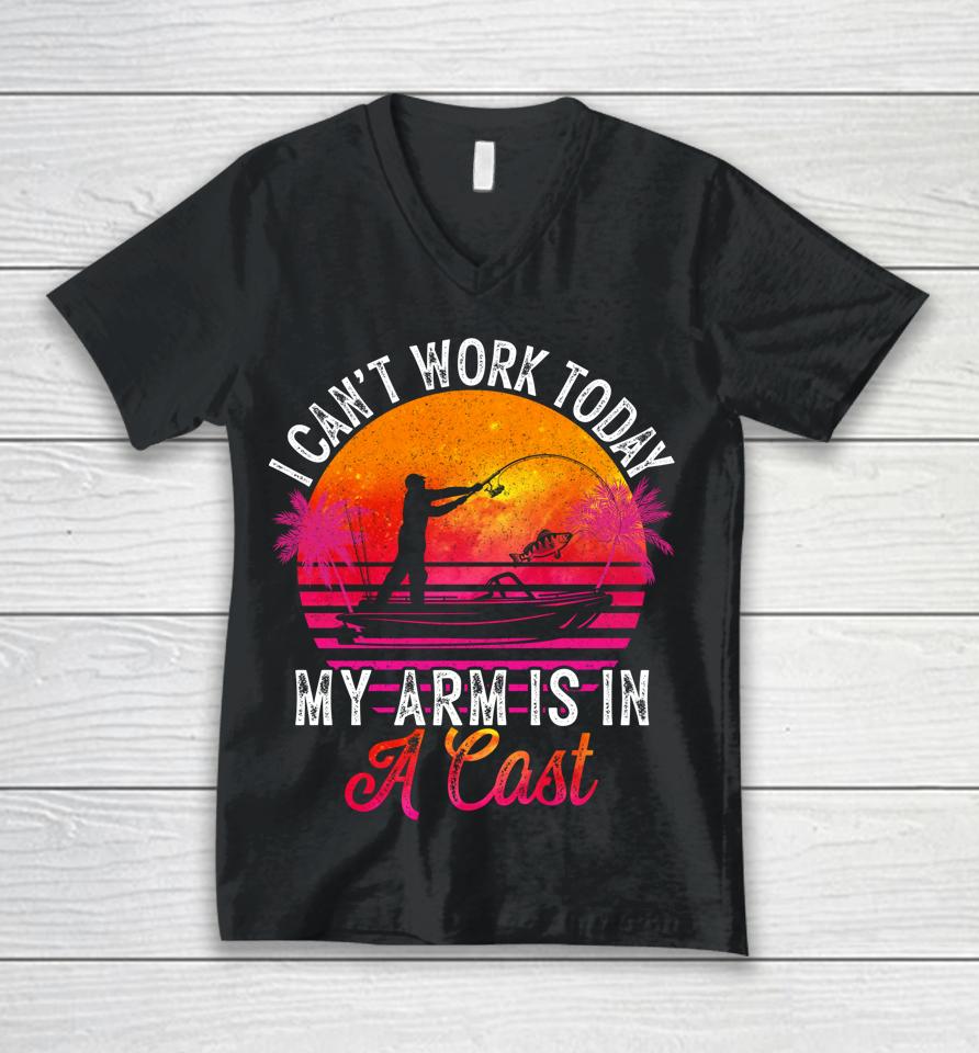 Fisherman I Can't Work Today My Arm Is In Cast Funny Fishing Unisex V-Neck T-Shirt