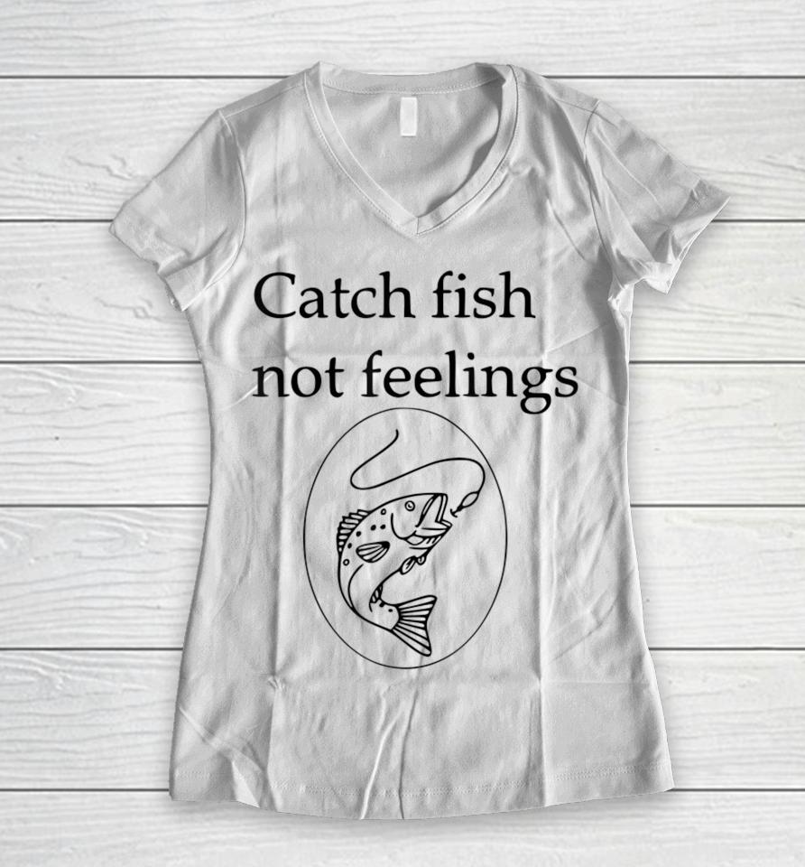 Fishing Catch Fish Not Feelings Women V-Neck T-Shirt