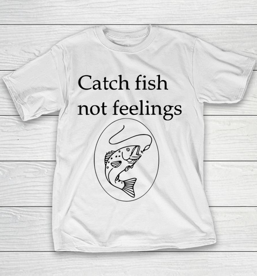 Fishing Catch Fish Not Feelings Youth T-Shirt