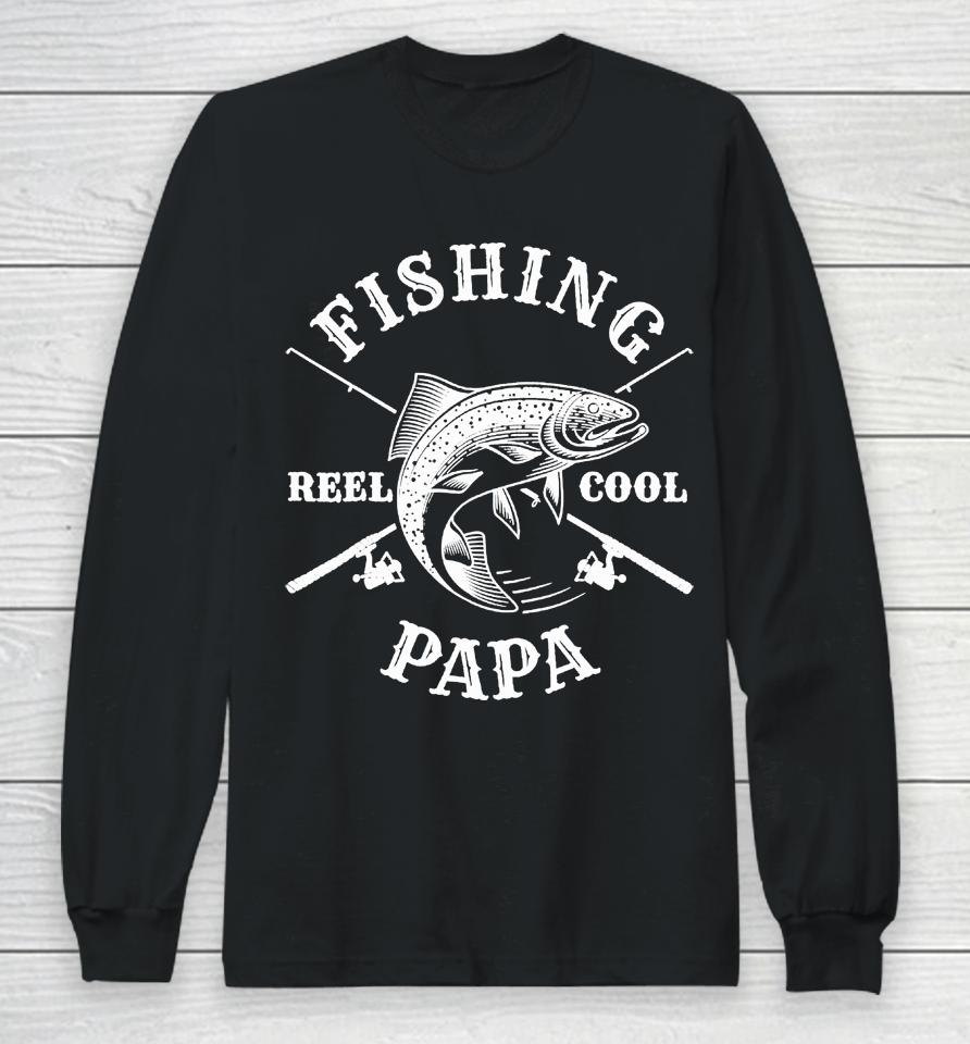 Fishing Papa Reel Cool Father's Day Gift Long Sleeve T-Shirt