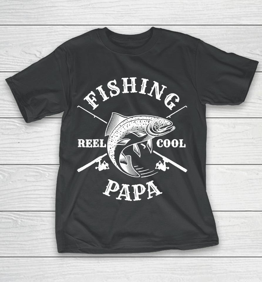 Fishing Papa Reel Cool Father's Day Gift T-Shirt