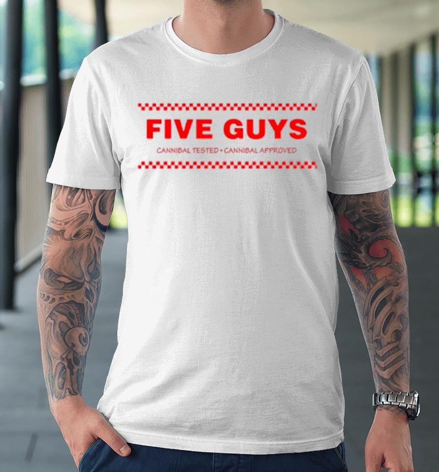 Five Guys Cannibal Tested Cannibal Approved Premium T-Shirt
