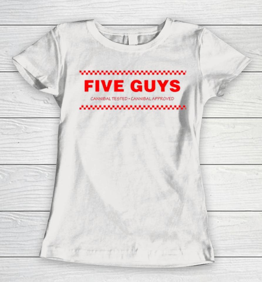 Five Guys Cannibal Tested Cannibal Approved Women T-Shirt