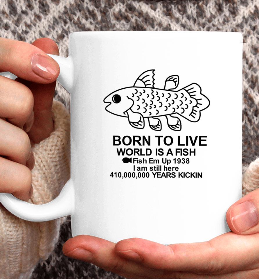 Fiveboos Born To Live World Is A Fish Fish Em Up 1938 Years Kickin Coffee Mug