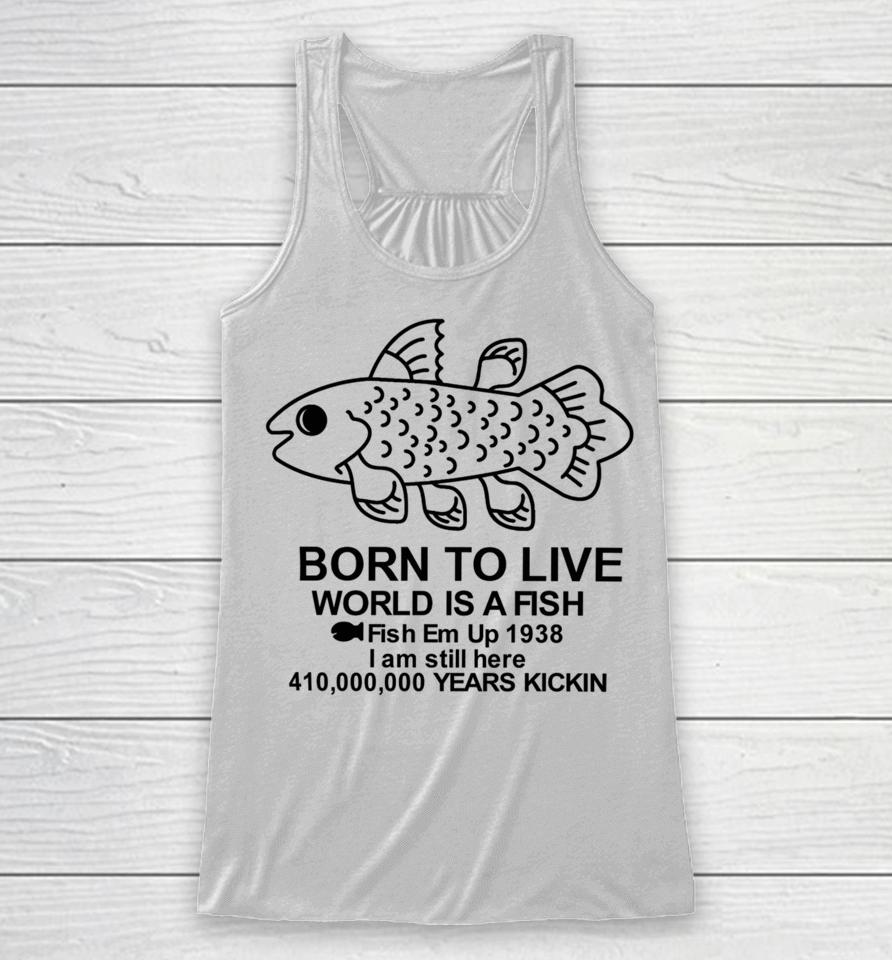Fiveboos Born To Live World Is A Fish Fish Em Up 1938 Years Kickin Racerback Tank