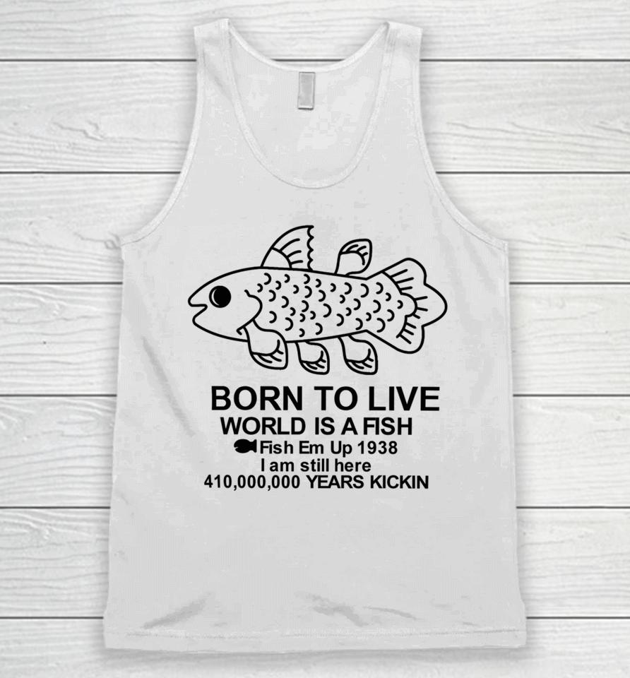 Fiveboos Born To Live World Is A Fish Fish Em Up 1938 Years Kickin Unisex Tank Top