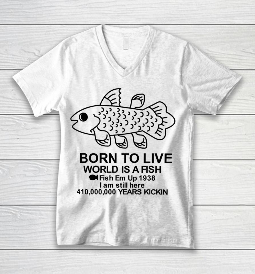 Fiveboos Born To Live World Is A Fish Fish Em Up 1938 Years Kickin Unisex V-Neck T-Shirt