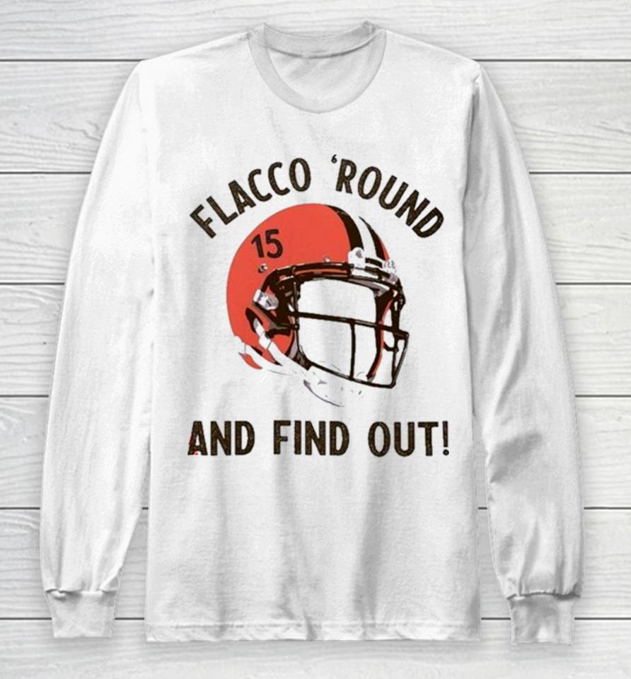 Flacco ‘Round And Find Out Cleveland Browns Joe Flacco Helmet Long Sleeve T-Shirt