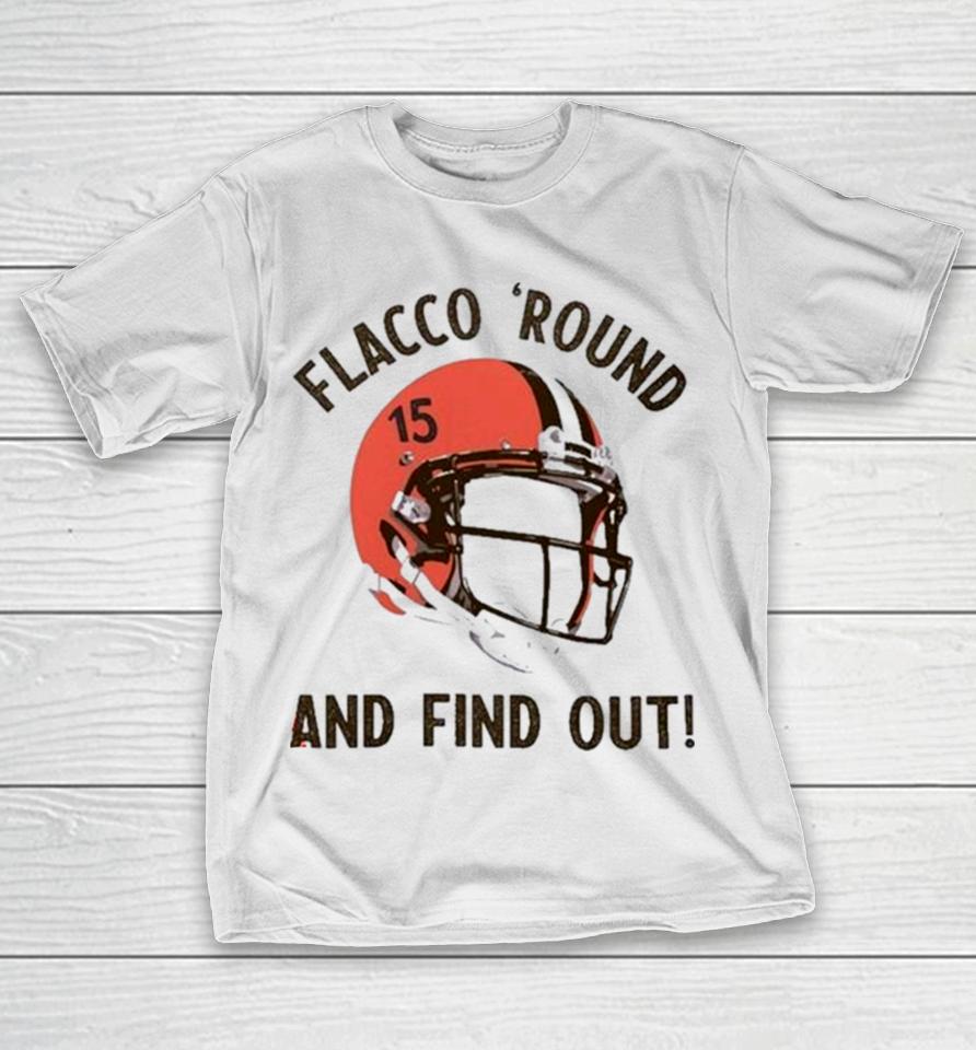 Flacco ‘Round And Find Out Cleveland Browns Joe Flacco Helmet T-Shirt