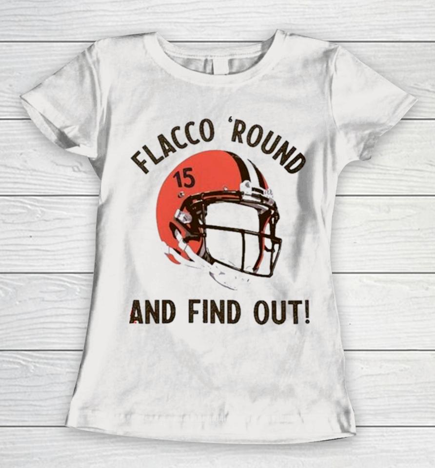 Flacco ‘Round And Find Out Cleveland Browns Joe Flacco Helmet Women T-Shirt