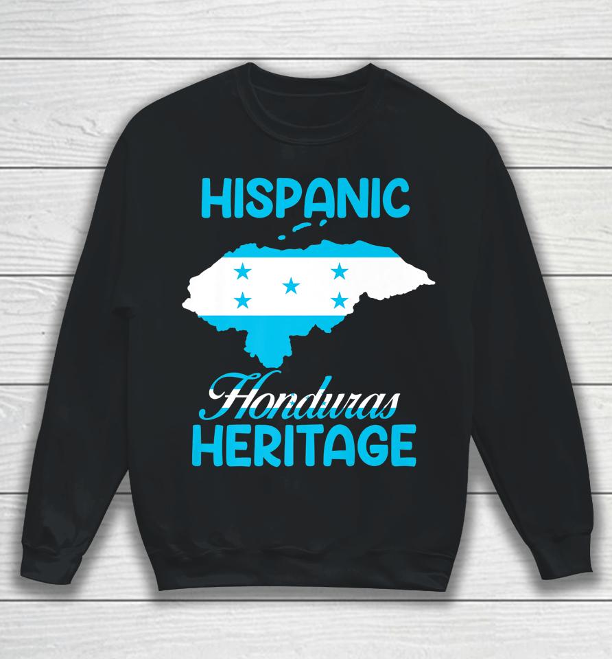 Flag Hispanic Heritage Honduras Map Latino Heritage Month Sweatshirt