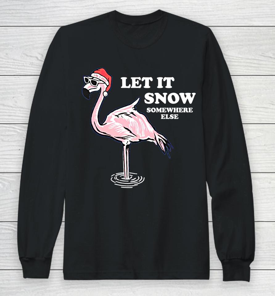 Flamingo Let It Snow Somewhere Else Christmas Long Sleeve T-Shirt
