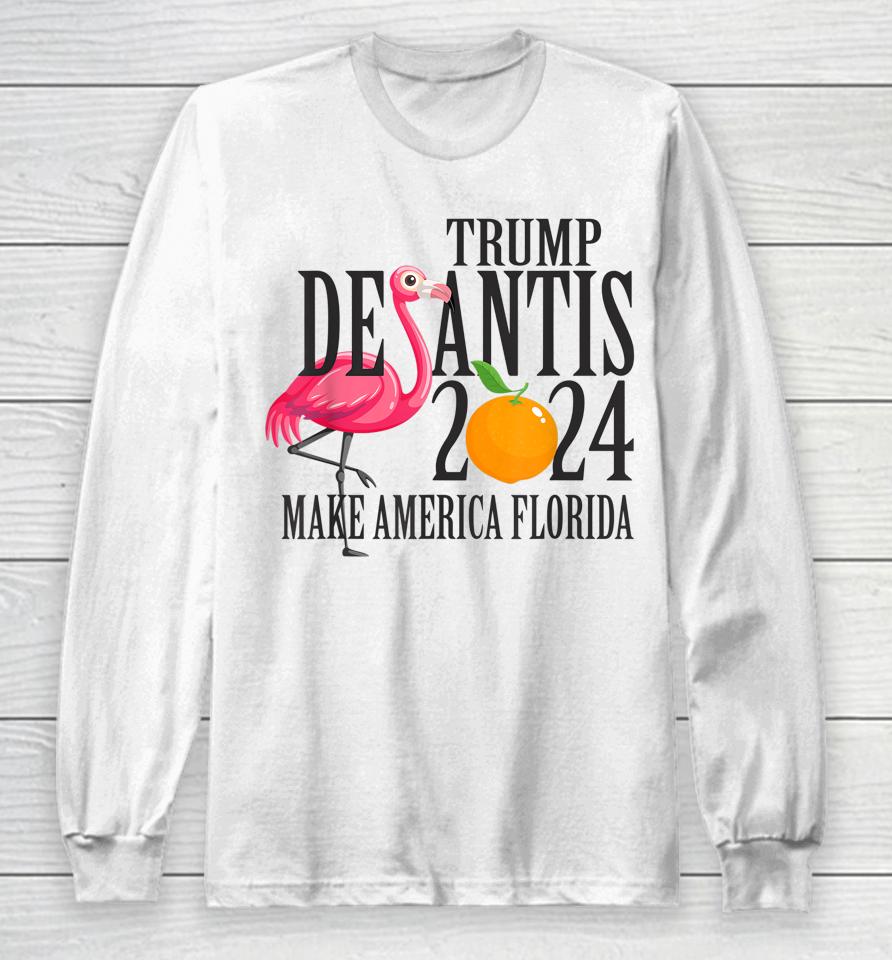 Flamingo Support Trump Desantis 2024 Make America Florida Long Sleeve T-Shirt