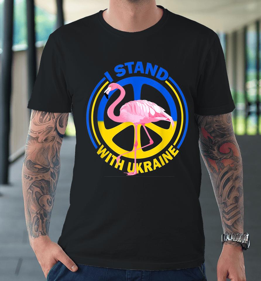 Flamingo Ukraine I Stand With Ukraine Flag Support Ukraine Premium T-Shirt