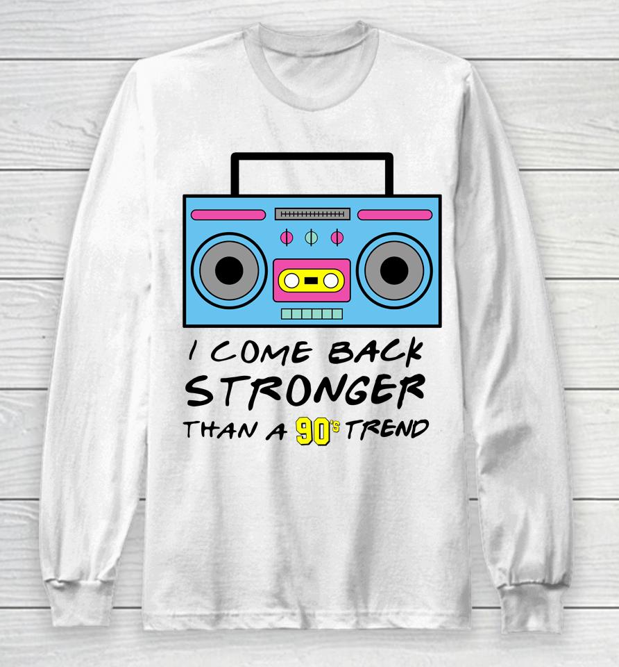 Flavor Flav I Come Back Stronger Than A 90S Trend Taylor Swift The Eras Tour Long Sleeve T-Shirt