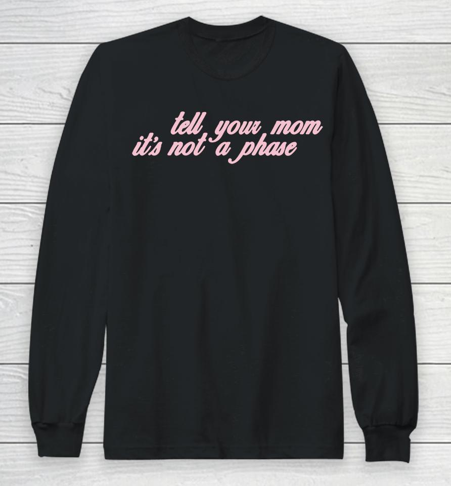 Fletcher Tell Your Mom Its Not A Phase Long Sleeve T-Shirt