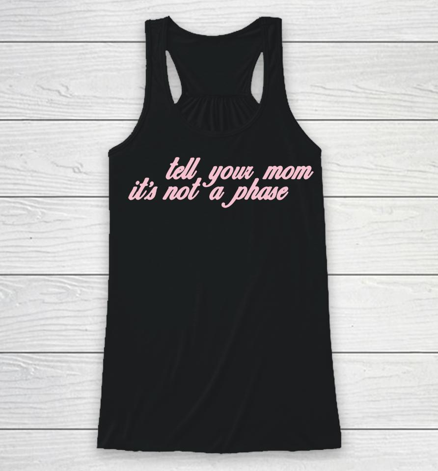 Fletcher Tell Your Mom Its Not A Phase Racerback Tank
