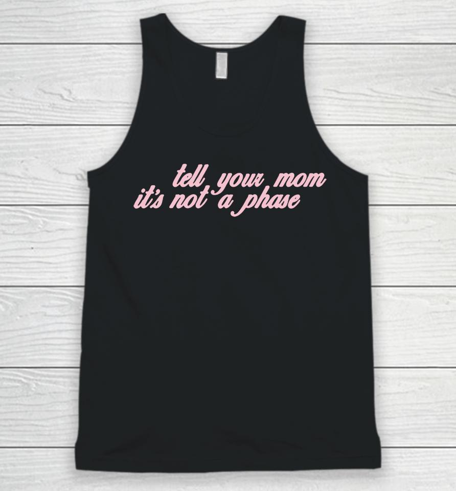 Fletcher Tell Your Mom Its Not A Phase Unisex Tank Top
