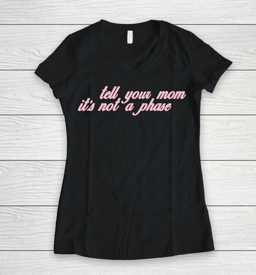 Fletcher Tell Your Mom Its Not A Phase Women V-Neck T-Shirt